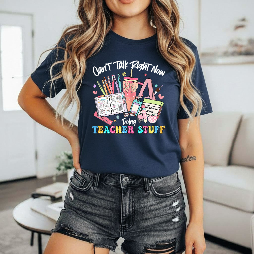 Can’t Talk Right Now Doing Teacher Stuff Shirt, Funny Teacher Shirt