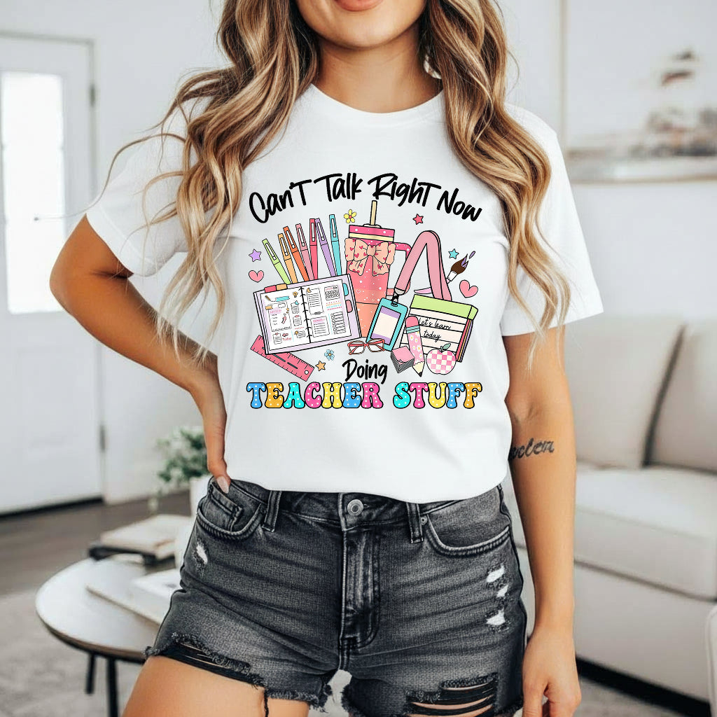 Can’t Talk Right Now Doing Teacher Stuff Shirt, Funny Teacher Shirt